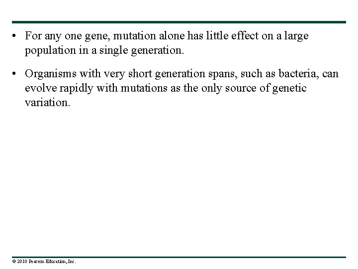  • For any one gene, mutation alone has little effect on a large