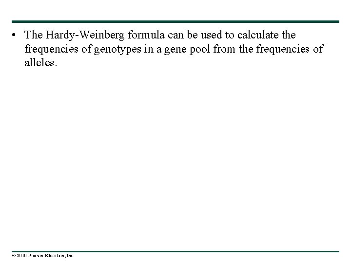  • The Hardy-Weinberg formula can be used to calculate the frequencies of genotypes