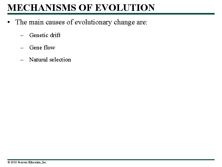 MECHANISMS OF EVOLUTION • The main causes of evolutionary change are: – Genetic drift