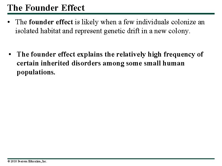 The Founder Effect • The founder effect is likely when a few individuals colonize