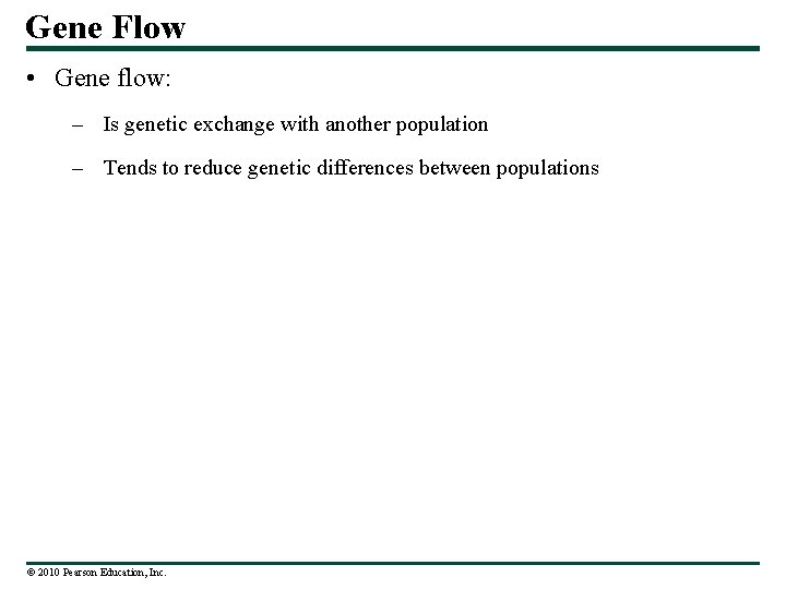 Gene Flow • Gene flow: – Is genetic exchange with another population – Tends