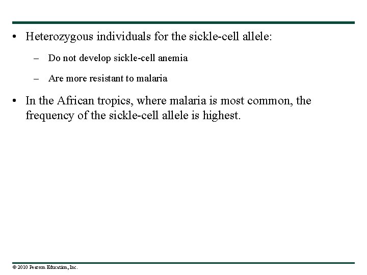  • Heterozygous individuals for the sickle-cell allele: – Do not develop sickle-cell anemia