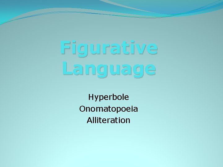 Figurative Language Hyperbole Onomatopoeia Alliteration 