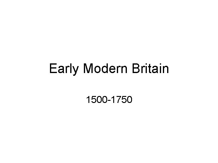 Early Modern Britain 1500 -1750 