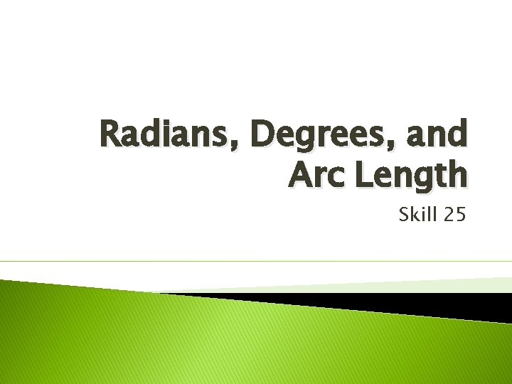 Radians, Degrees, and Arc Length Skill 25 