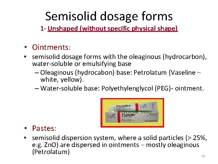 Semisolid dosage forms 1 - Unshaped (without specific physical shape) • Ointments: • semisolid