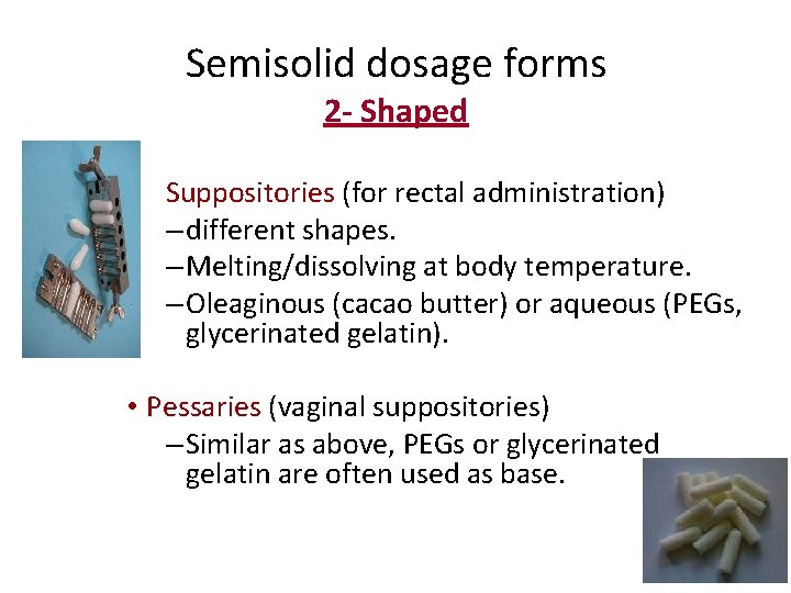 Semisolid dosage forms 2 - Shaped • Suppositories (for rectal administration) – different shapes.