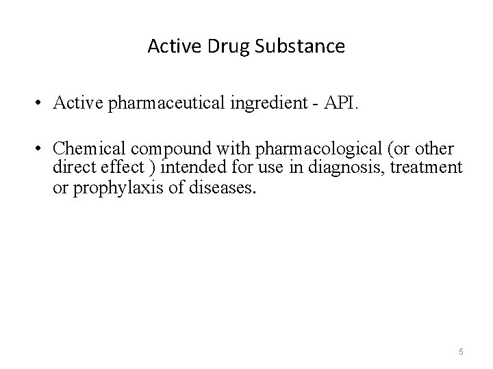 Active Drug Substance • Active pharmaceutical ingredient - API. • Chemical compound with pharmacological