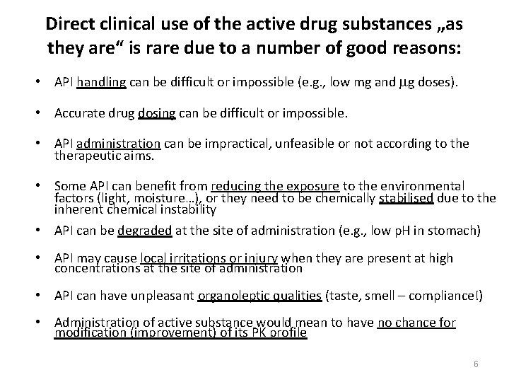 Direct clinical use of the active drug substances „as they are“ is rare due