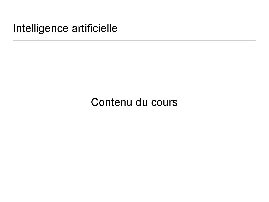 Intelligence artificielle Contenu du cours 