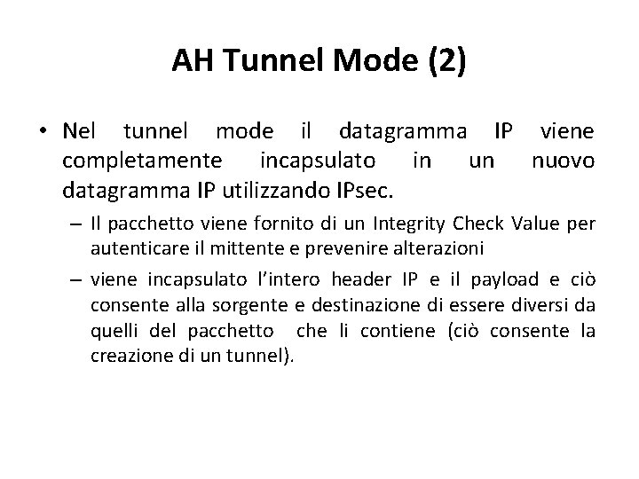 AH Tunnel Mode (2) • Nel tunnel mode il datagramma IP viene completamente incapsulato