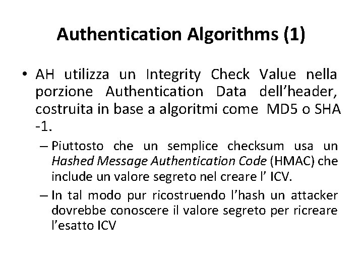 Authentication Algorithms (1) • AH utilizza un Integrity Check Value nella porzione Authentication Data