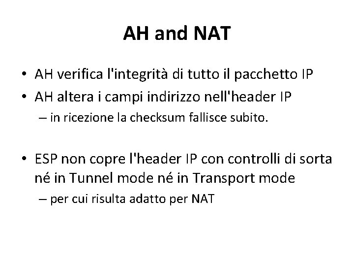 AH and NAT • AH verifica l'integrità di tutto il pacchetto IP • AH