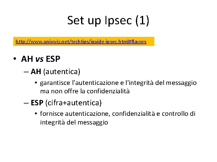 Set up Ipsec (1) http: //www. unixwiz. net/techtips/iguide-ipsec. html#flavors • AH vs ESP –