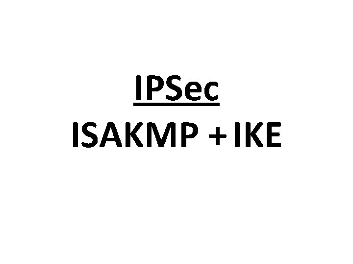 IPSec ISAKMP + IKE 