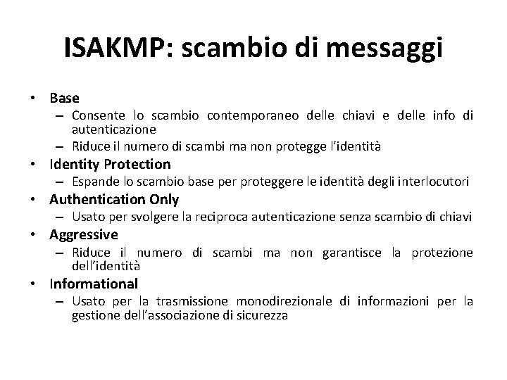 ISAKMP: scambio di messaggi • Base – Consente lo scambio contemporaneo delle chiavi e