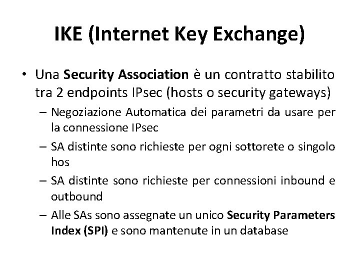 IKE (Internet Key Exchange) • Una Security Association è un contratto stabilito tra 2