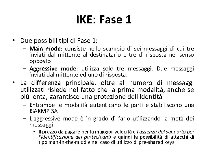 IKE: Fase 1 • Due possibili tipi di Fase 1: – Main mode: consiste IKE: Fase 1 • Due possibili tipi di Fase 1: – Main mode: consiste