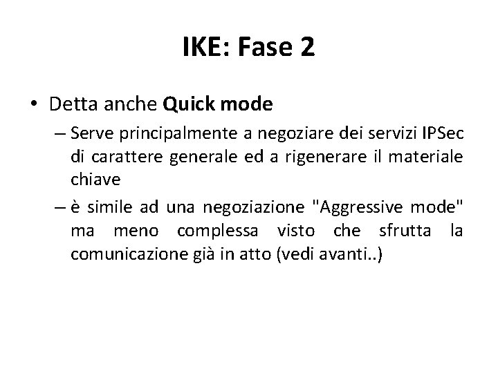 IKE: Fase 2 • Detta anche Quick mode – Serve principalmente a negoziare dei