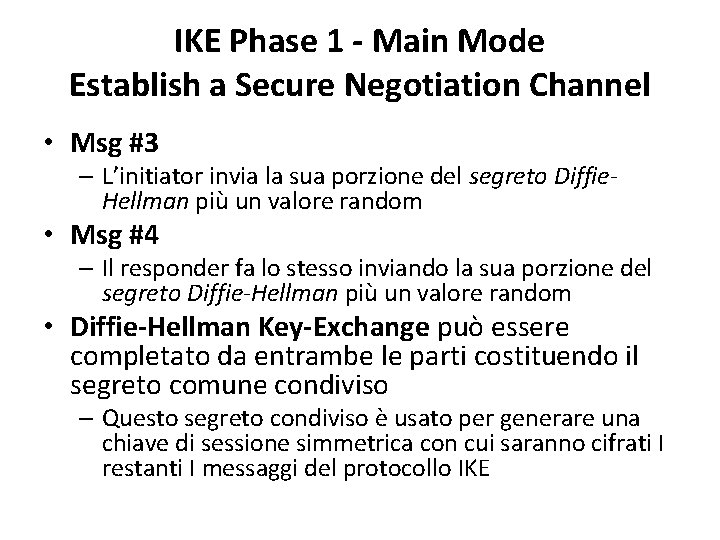 IKE Phase 1 - Main Mode Establish a Secure Negotiation Channel • Msg #3 IKE Phase 1 - Main Mode Establish a Secure Negotiation Channel • Msg #3