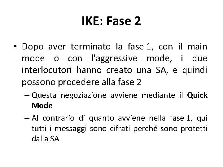 IKE: Fase 2 • Dopo aver terminato la fase 1, con il main mode IKE: Fase 2 • Dopo aver terminato la fase 1, con il main mode