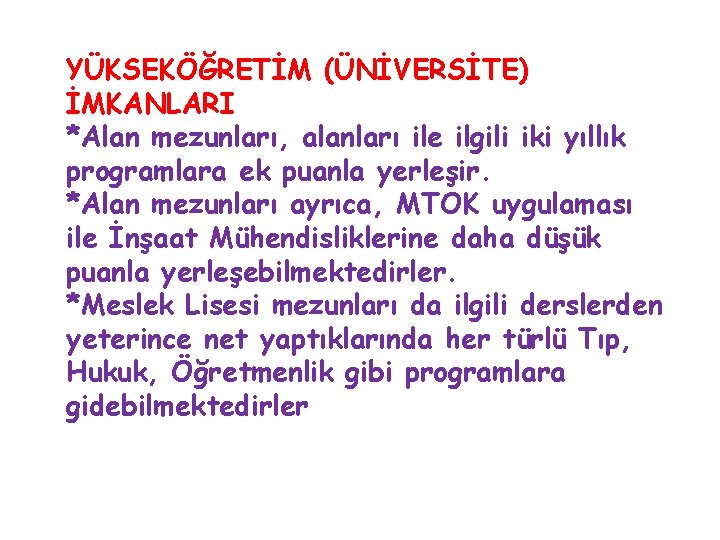 YÜKSEKÖĞRETİM (ÜNİVERSİTE) İMKANLARI *Alan mezunları, alanları ile ilgili iki yıllık programlara ek puanla yerleşir.