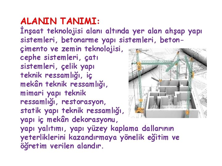 ALANIN TANIMI: İnşaat teknolojisi alanı altında yer alan ahşap yapı sistemleri, betonarme yapı sistemleri,