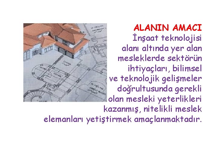 ALANIN AMACI İnşaat teknolojisi alanı altında yer alan mesleklerde sektörün ihtiyaçları, bilimsel ve teknolojik