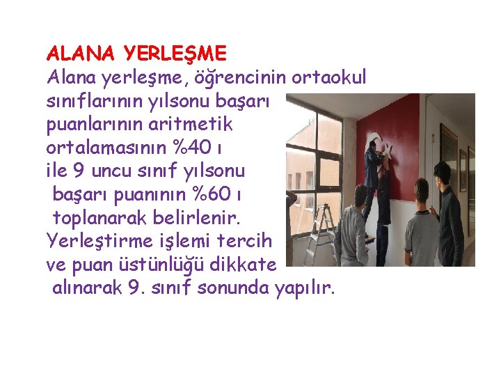 ALANA YERLEŞME Alana yerleşme, öğrencinin ortaokul sınıflarının yılsonu başarı puanlarının aritmetik ortalamasının %40 ı