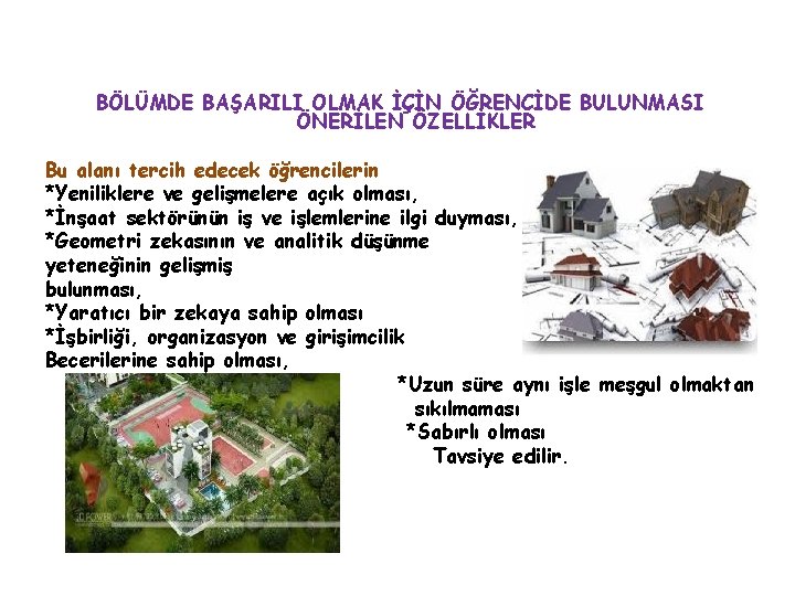 BÖLÜMDE BAŞARILI OLMAK İÇİN ÖĞRENCİDE BULUNMASI ÖNERİLEN ÖZELLİKLER Bu alanı tercih edecek öğrencilerin *Yeniliklere