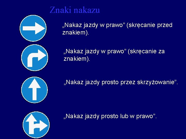 Znaki nakazu „Nakaz jazdy w prawo” (skręcanie przed znakiem). „Nakaz jazdy w prawo” (skręcanie