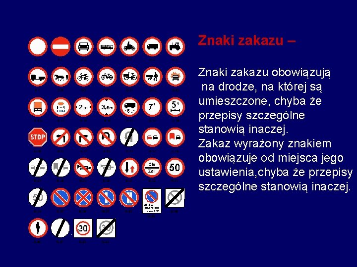 Znaki zakazu – Znaki zakazu obowiązują na drodze, na której są umieszczone, chyba że