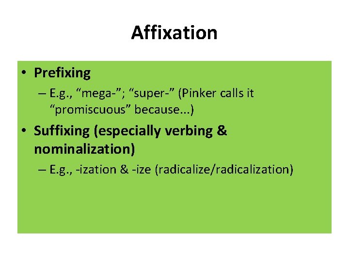 Affixation • Prefixing – E. g. , “mega-”; “super-” (Pinker calls it “promiscuous” because.