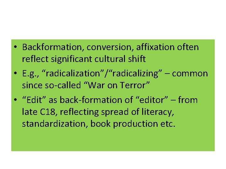  • Backformation, conversion, affixation often reflect significant cultural shift • E. g. ,