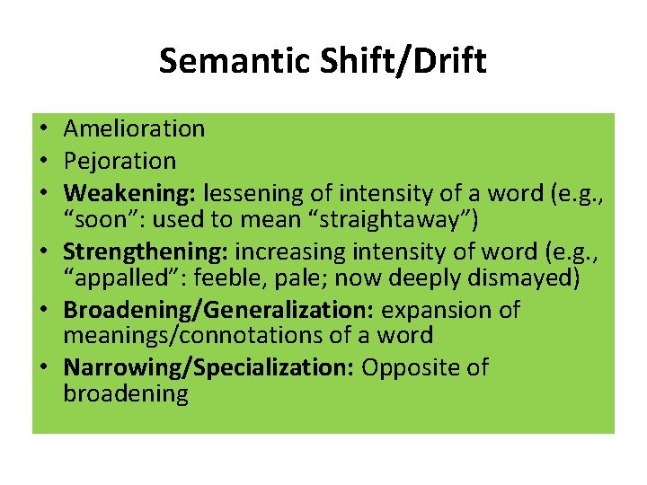 Semantic Shift/Drift • Amelioration • Pejoration • Weakening: lessening of intensity of a word
