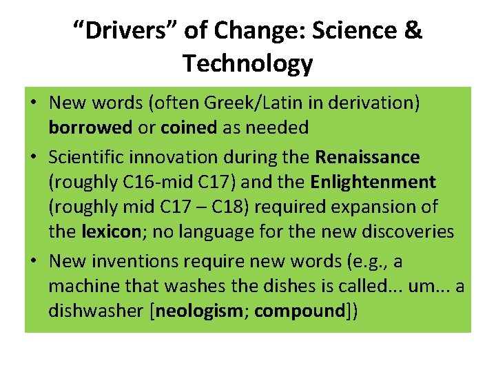 “Drivers” of Change: Science & Technology • New words (often Greek/Latin in derivation) borrowed
