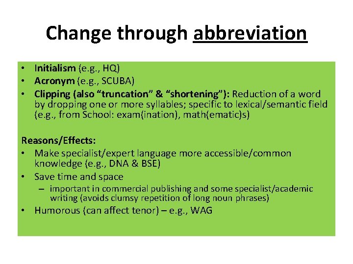 Change through abbreviation • Initialism (e. g. , HQ) • Acronym (e. g. ,