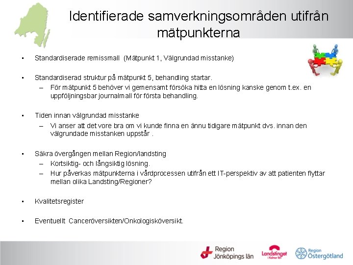 Identifierade samverkningsområden utifrån mätpunkterna • Standardiserade remissmall (Mätpunkt 1, Välgrundad misstanke) • Standardiserad struktur