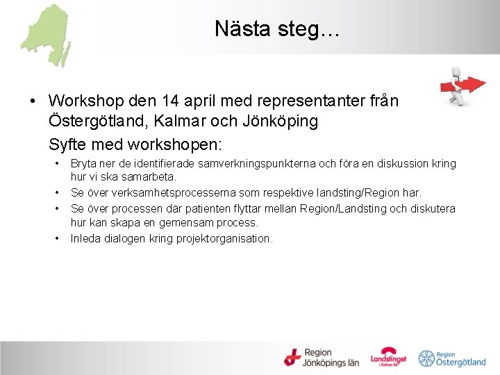 Nästa steg… • Workshop den 14 april med representanter från Östergötland, Kalmar och Jönköping