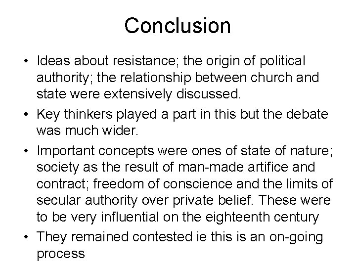 Conclusion • Ideas about resistance; the origin of political authority; the relationship between church