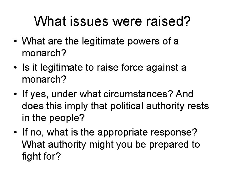 What issues were raised? • What are the legitimate powers of a monarch? •