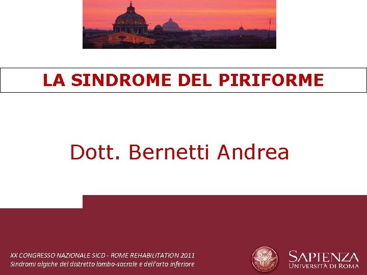 LA SINDROME DEL PIRIFORME Dott. Bernetti Andrea XX CONGRESSO NAZIONALE SICD - ROME REHABILITATION