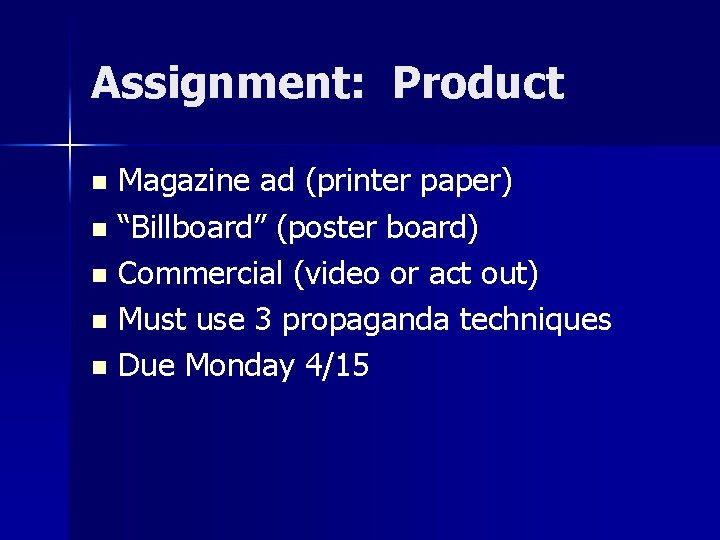 Assignment: Product Magazine ad (printer paper) n “Billboard” (poster board) n Commercial (video or