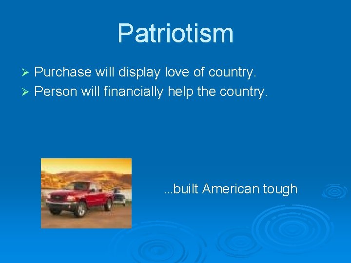 Patriotism Purchase will display love of country. Ø Person will financially help the country.