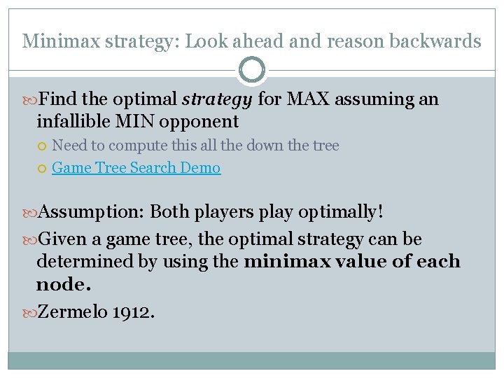 Minimax strategy: Look ahead and reason backwards Find the optimal strategy for MAX assuming Minimax strategy: Look ahead and reason backwards Find the optimal strategy for MAX assuming
