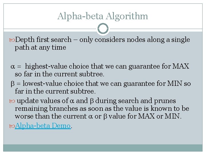 Alpha-beta Algorithm Depth first search – only considers nodes along a single path at Alpha-beta Algorithm Depth first search – only considers nodes along a single path at