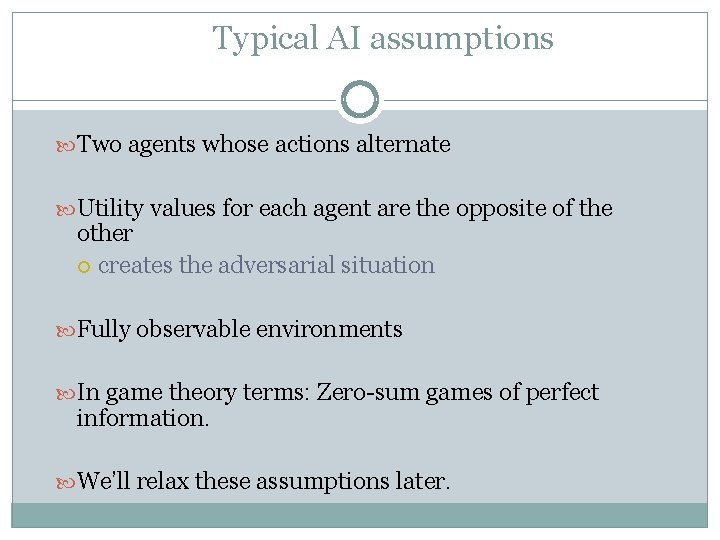 Typical AI assumptions Two agents whose actions alternate Utility values for each agent are Typical AI assumptions Two agents whose actions alternate Utility values for each agent are