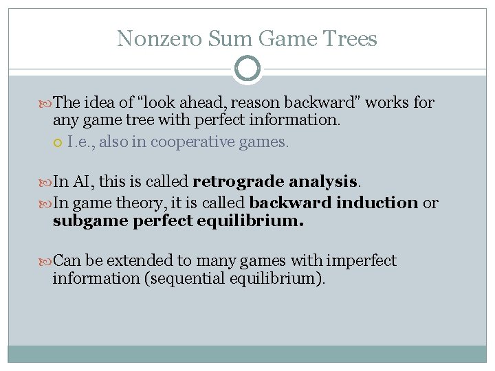 Nonzero Sum Game Trees The idea of “look ahead, reason backward” works for any Nonzero Sum Game Trees The idea of “look ahead, reason backward” works for any