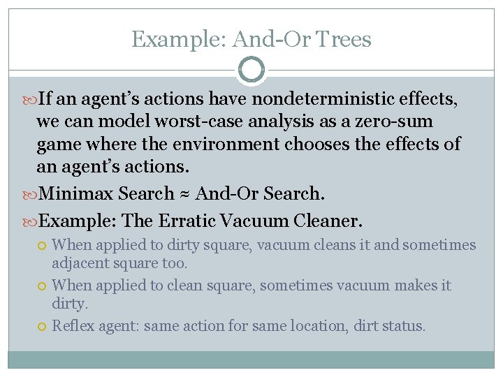 Example: And-Or Trees If an agent’s actions have nondeterministic effects, we can model worst-case Example: And-Or Trees If an agent’s actions have nondeterministic effects, we can model worst-case