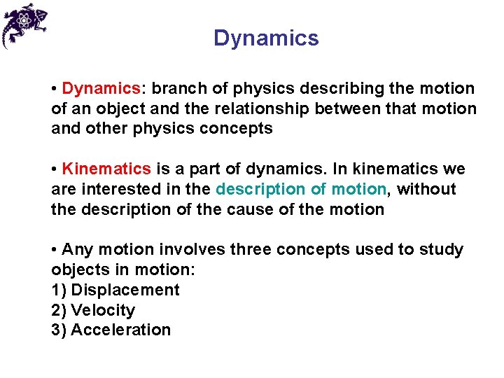 Dynamics • Dynamics: branch of physics describing the motion of an object and the